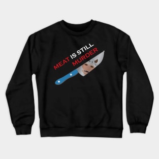 Meat is still Murder Crewneck Sweatshirt